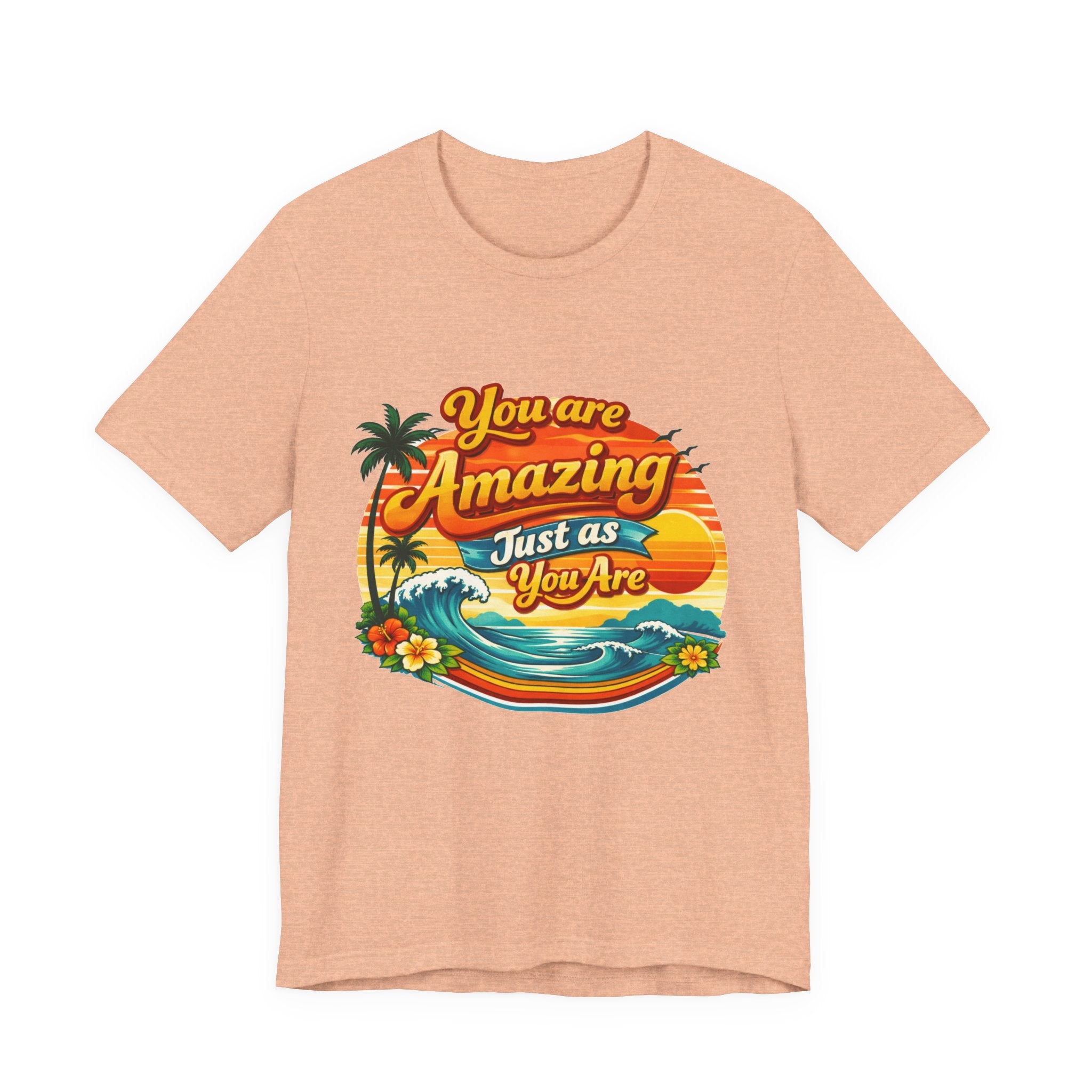 You Are Amazing Just As You Are T-Shirt | Retro Beach Sunset Tee