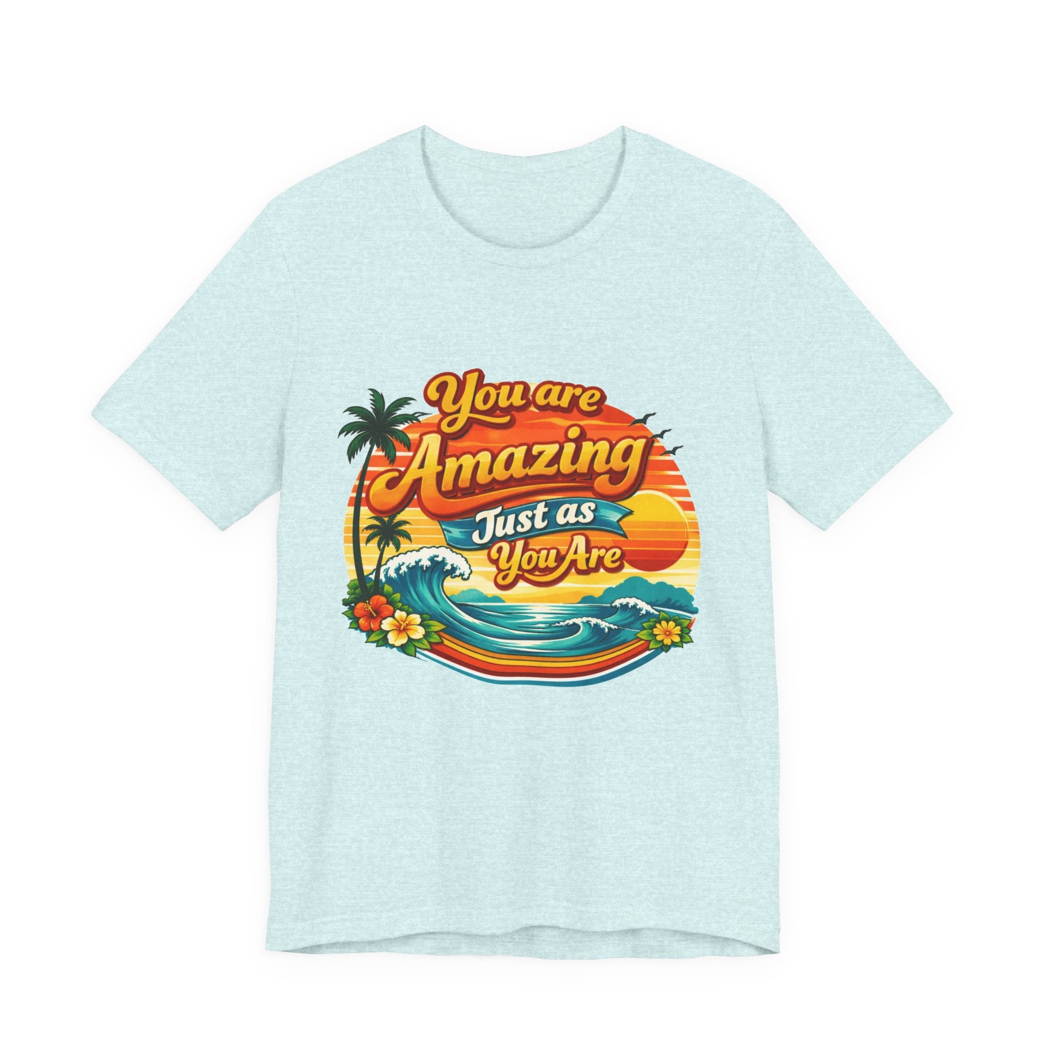 You Are Amazing Just As You Are T-Shirt | Retro Beach Sunset Tee