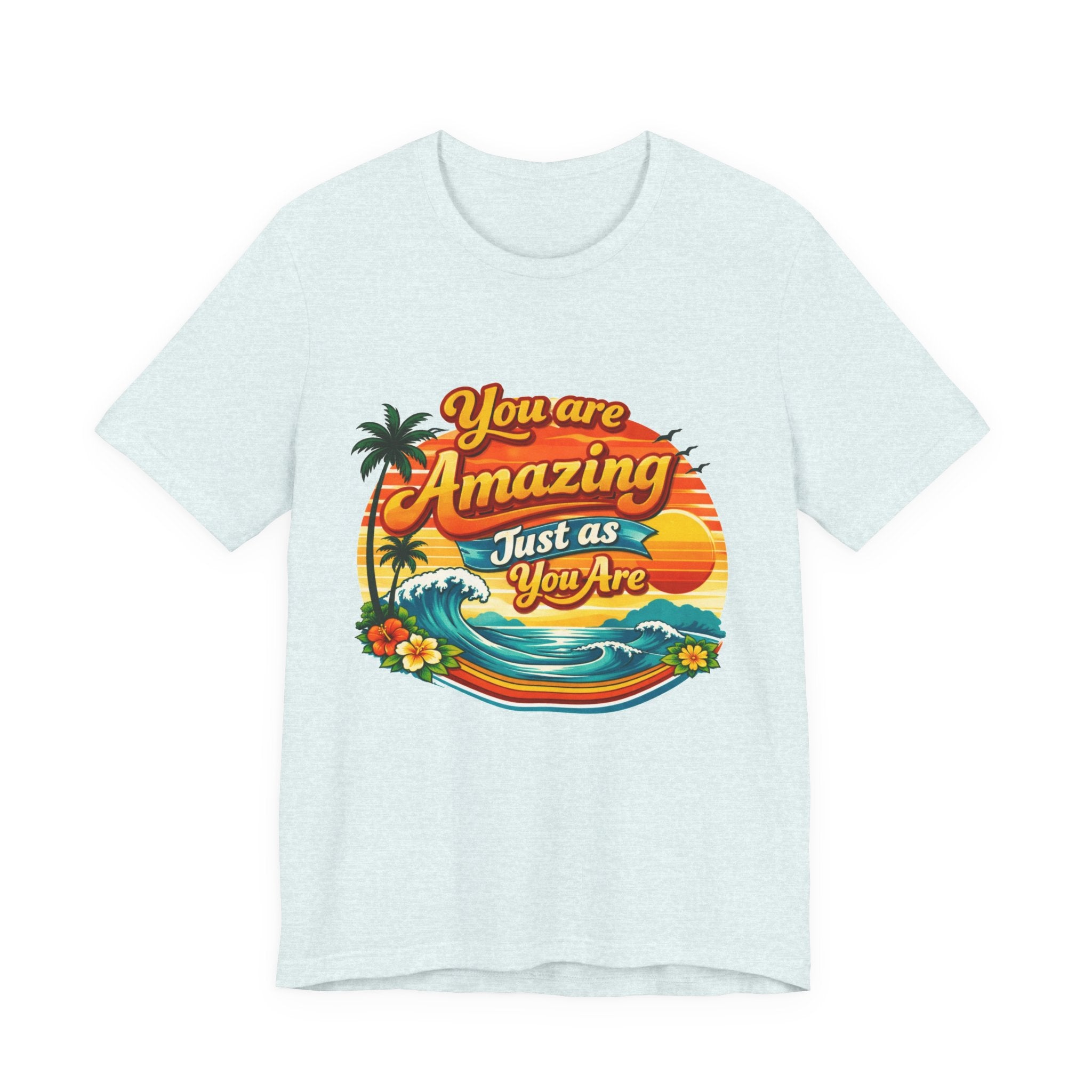 You Are Amazing Just As You Are T-Shirt | Retro Beach Sunset Tee