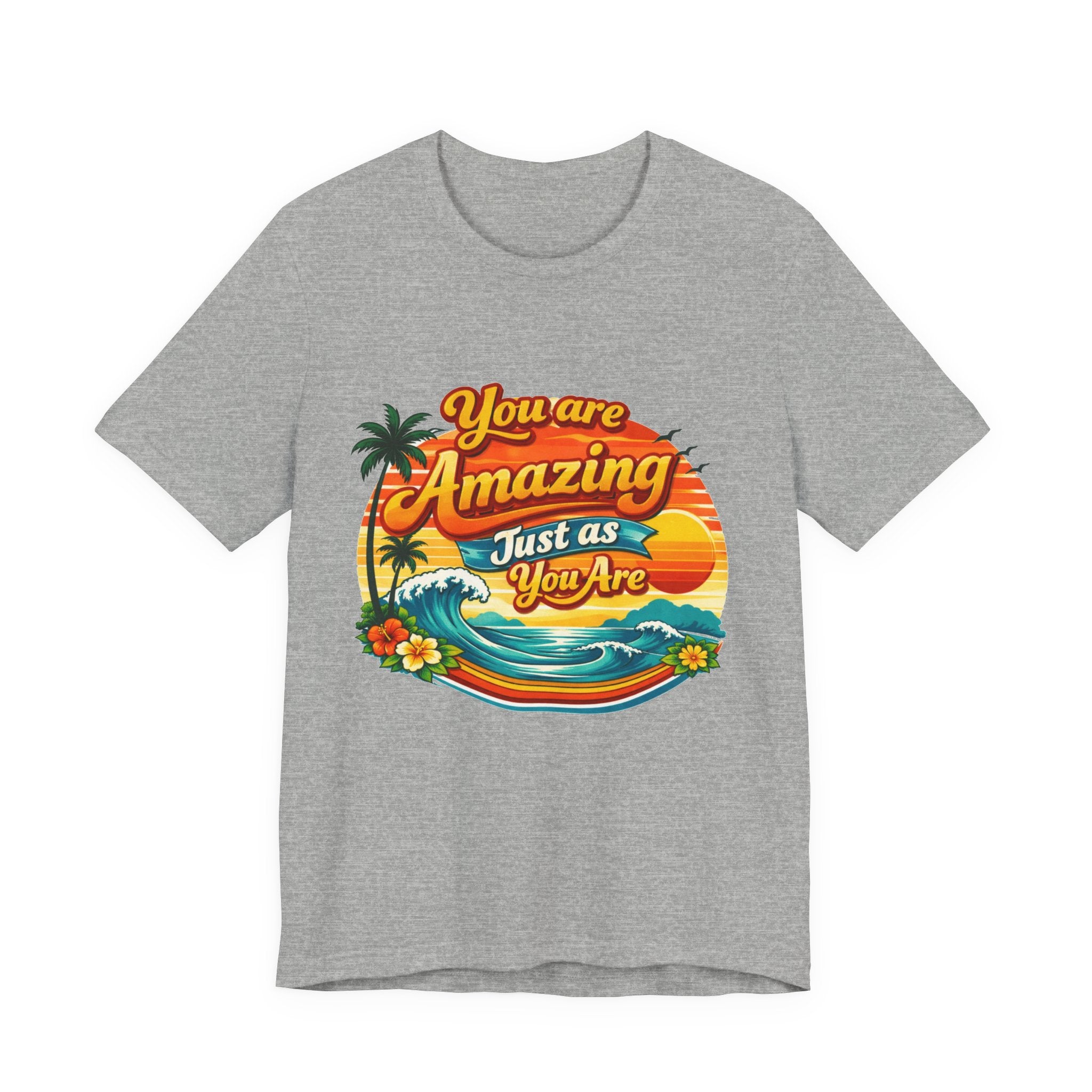 You Are Amazing Just As You Are T-Shirt | Retro Beach Sunset Tee