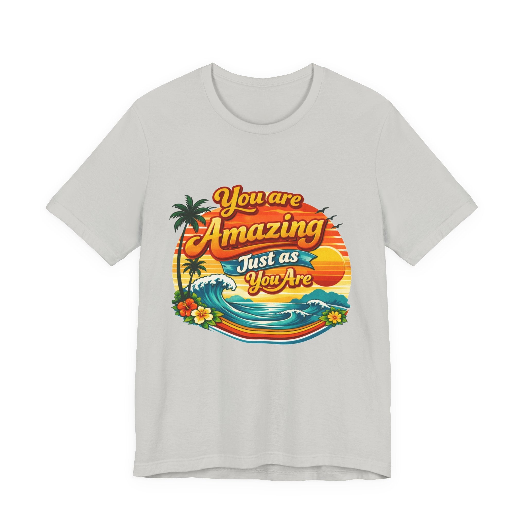You Are Amazing Just As You Are T-Shirt | Retro Beach Sunset Tee