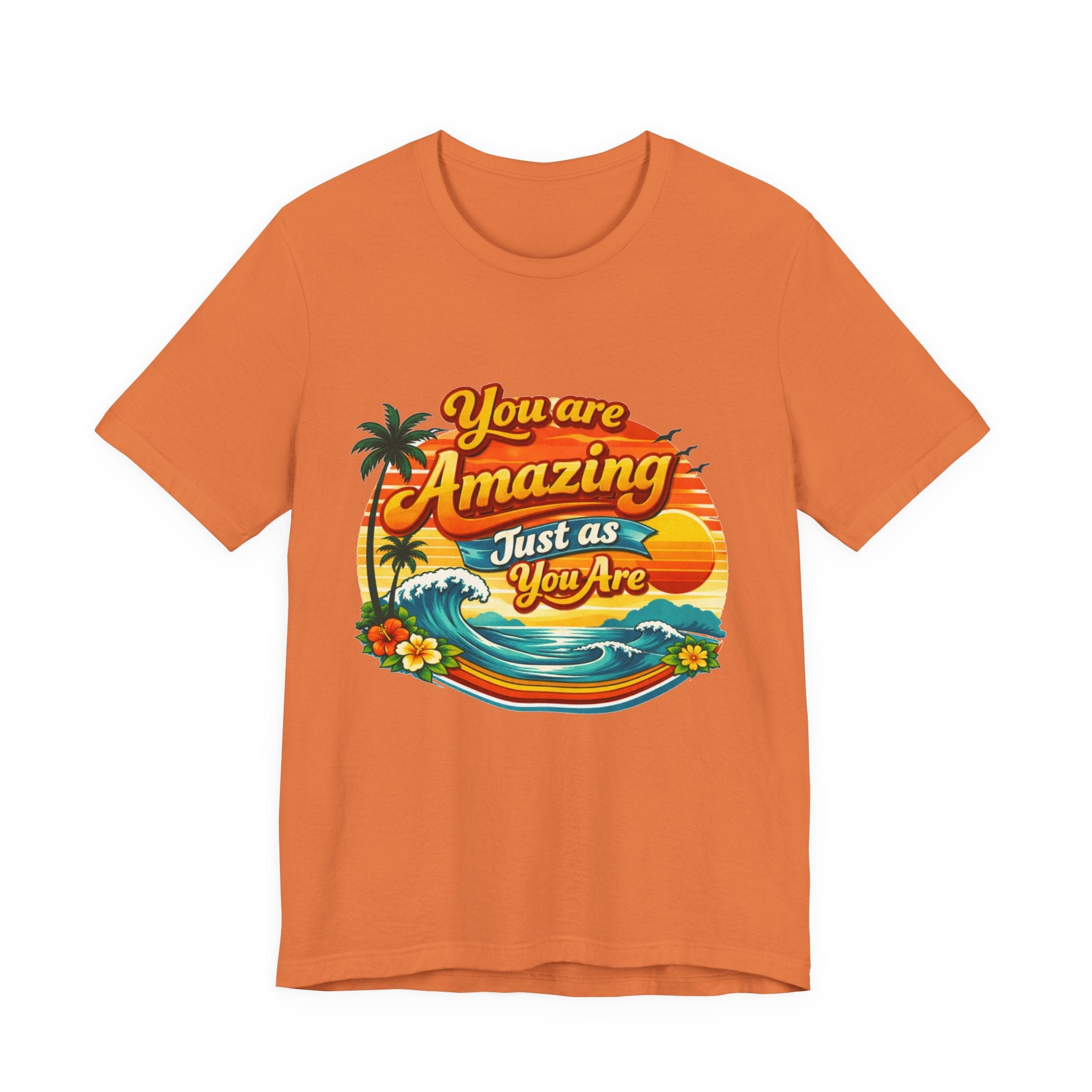 You Are Amazing Just As You Are T-Shirt | Retro Beach Sunset Tee